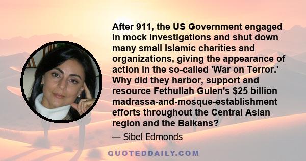 After 911, the US Government engaged in mock investigations and shut down many small Islamic charities and organizations, giving the appearance of action in the so-called 'War on Terror.' Why did they harbor, support