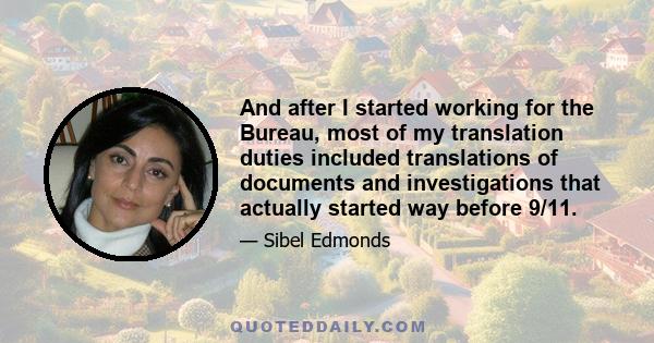 And after I started working for the Bureau, most of my translation duties included translations of documents and investigations that actually started way before 9/11.