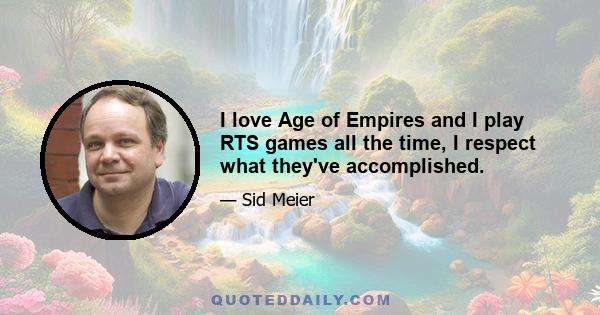 I love Age of Empires and I play RTS games all the time, I respect what they've accomplished.