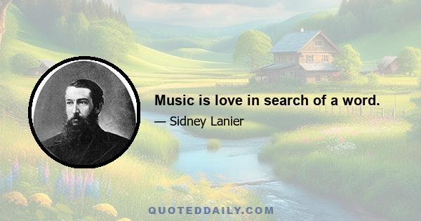 Music is love in search of a word.