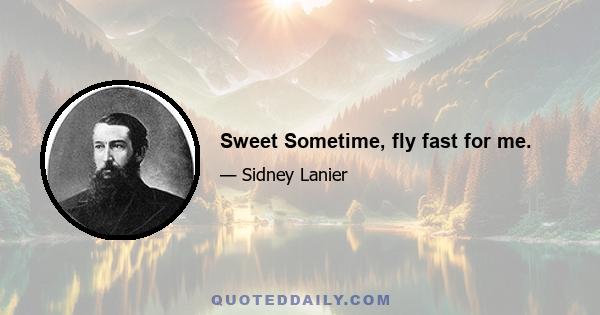 Sweet Sometime, fly fast for me.