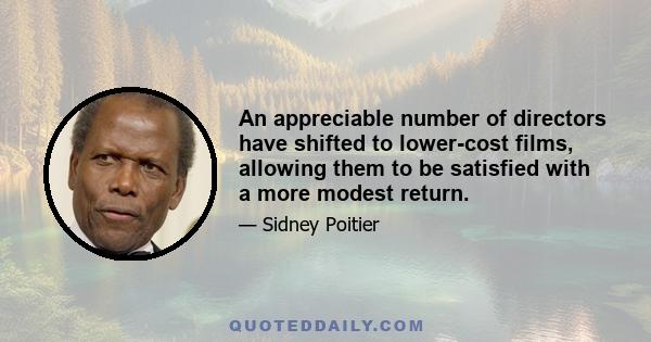 An appreciable number of directors have shifted to lower-cost films, allowing them to be satisfied with a more modest return.