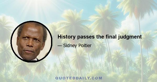 History passes the final judgment