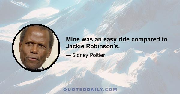 Mine was an easy ride compared to Jackie Robinson's.