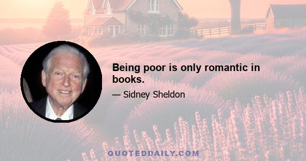 Being poor is only romantic in books.