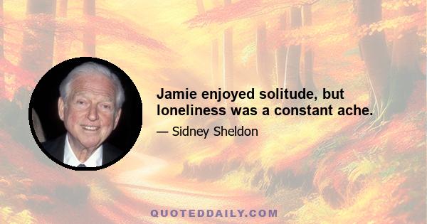 Jamie enjoyed solitude, but loneliness was a constant ache.