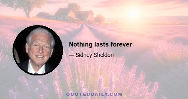 Nothing lasts forever