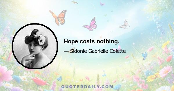 Hope costs nothing.