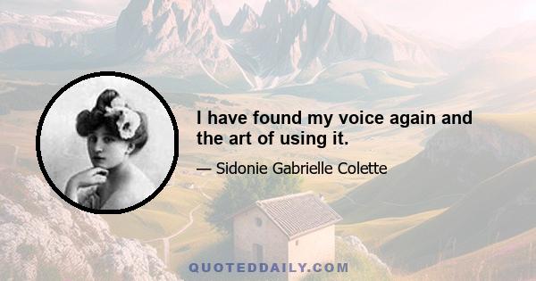 I have found my voice again and the art of using it.