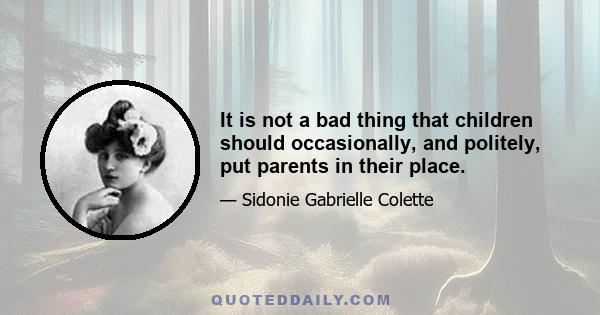 It is not a bad thing that children should occasionally, and politely, put parents in their place.