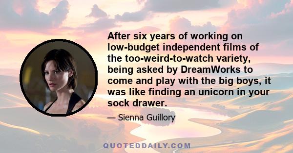 After six years of working on low-budget independent films of the too-weird-to-watch variety, being asked by DreamWorks to come and play with the big boys, it was like finding an unicorn in your sock drawer.