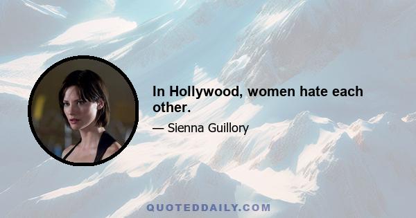 In Hollywood, women hate each other.