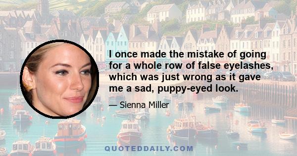 I once made the mistake of going for a whole row of false eyelashes, which was just wrong as it gave me a sad, puppy-eyed look.