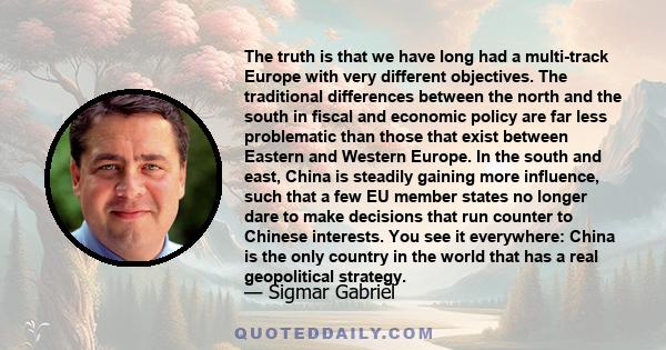 The truth is that we have long had a multi-track Europe with very different objectives. The traditional differences between the north and the south in fiscal and economic policy are far less problematic than those that