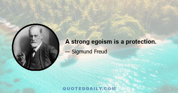 A strong egoism is a protection.