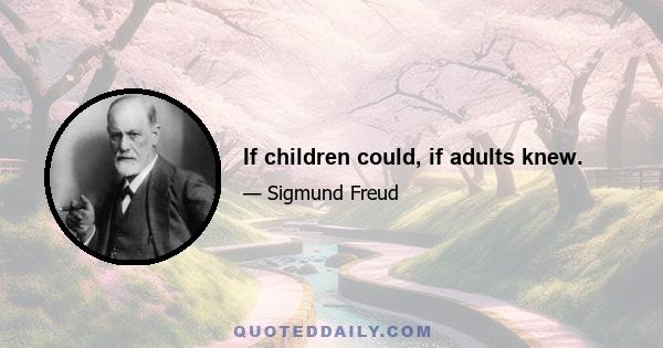 If children could, if adults knew.