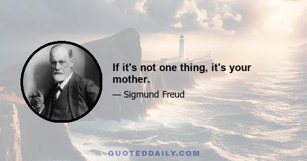 If it's not one thing, it's your mother.