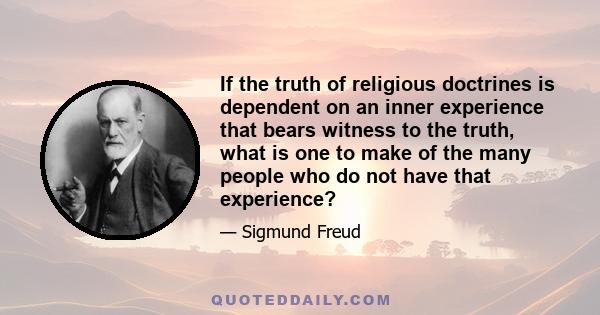 If the truth of religious doctrines is dependent on an inner experience that bears witness to the truth, what is one to make of the many people who do not have that experience?