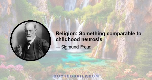 Religion: Something comparable to childhood neurosis