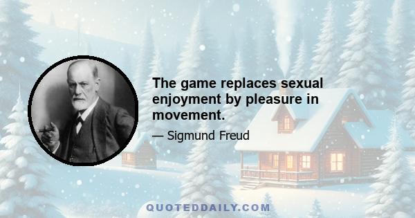 The game replaces sexual enjoyment by pleasure in movement.