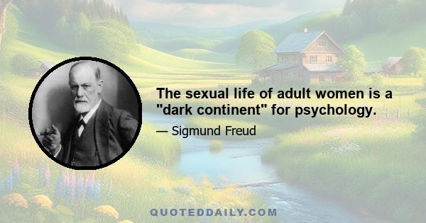 The sexual life of adult women is a dark continent for psychology.