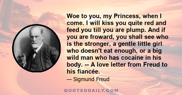 Woe to you, my Princess, when I come. I will kiss you quite red and feed you till you are plump. And if you are froward, you shall see who is the stronger, a gentle little girl who doesn't eat enough, or a big wild man