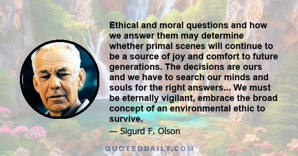 Ethical and moral questions and how we answer them may determine whether primal scenes will continue to be a source of joy and comfort to future generations. The decisions are ours and we have to search our minds and