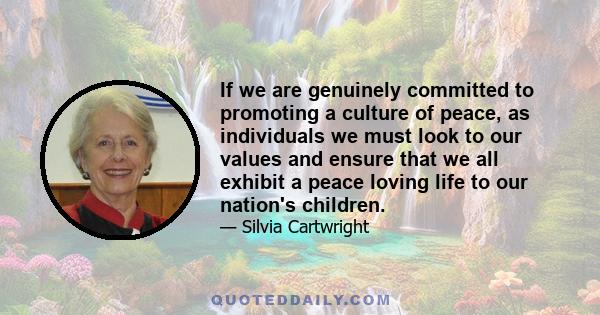 If we are genuinely committed to promoting a culture of peace, as individuals we must look to our values and ensure that we all exhibit a peace loving life to our nation's children.