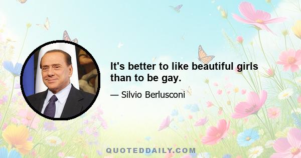 It's better to like beautiful girls than to be gay.