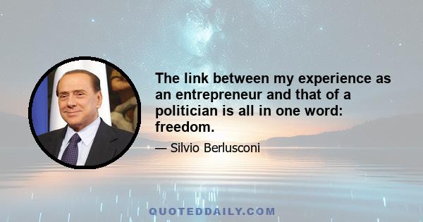 The link between my experience as an entrepreneur and that of a politician is all in one word: freedom.