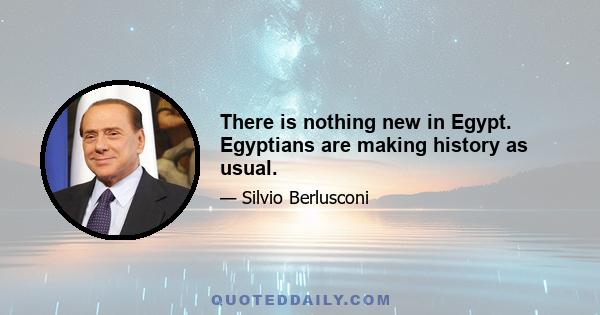 There is nothing new in Egypt. Egyptians are making history as usual.