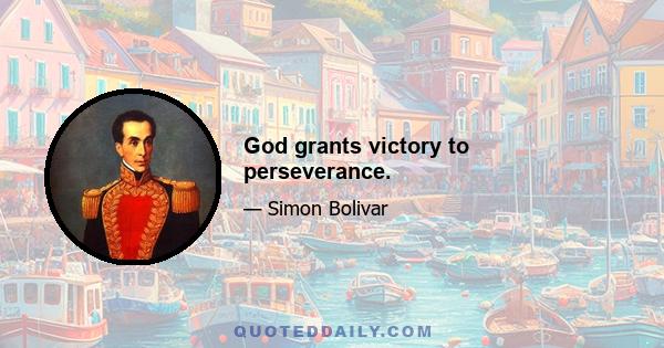 God grants victory to perseverance.