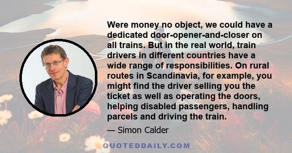 Were money no object, we could have a dedicated door-opener-and-closer on all trains. But in the real world, train drivers in different countries have a wide range of responsibilities. On rural routes in Scandinavia,