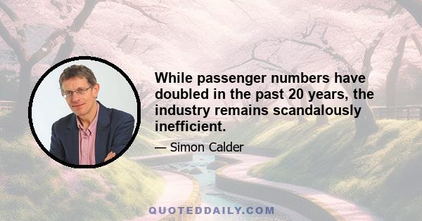 While passenger numbers have doubled in the past 20 years, the industry remains scandalously inefficient.