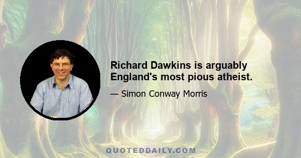 Richard Dawkins is arguably England's most pious atheist.