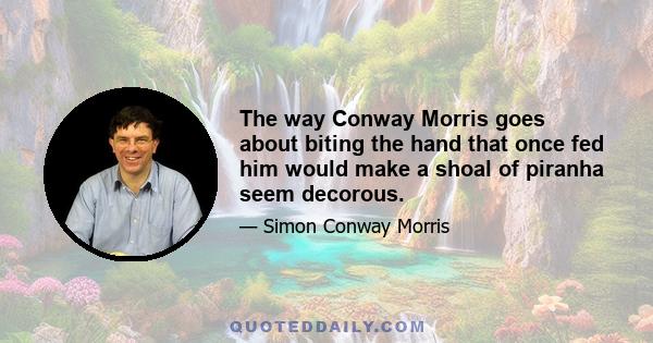 The way Conway Morris goes about biting the hand that once fed him would make a shoal of piranha seem decorous.