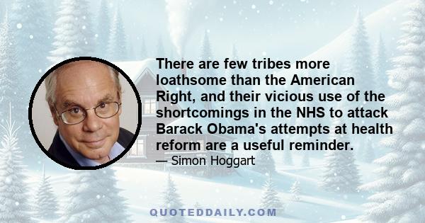 There are few tribes more loathsome than the American Right, and their vicious use of the shortcomings in the NHS to attack Barack Obama's attempts at health reform are a useful reminder.