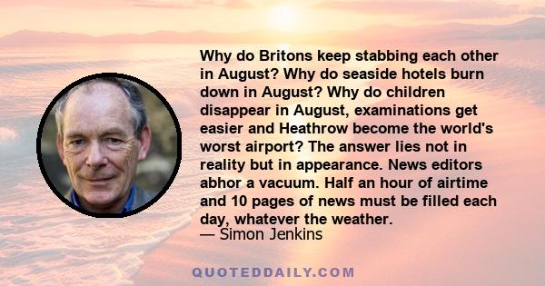 Why do Britons keep stabbing each other in August? Why do seaside hotels burn down in August? Why do children disappear in August, examinations get easier and Heathrow become the world's worst airport? The answer lies