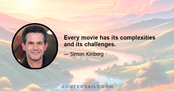 Every movie has its complexities and its challenges.