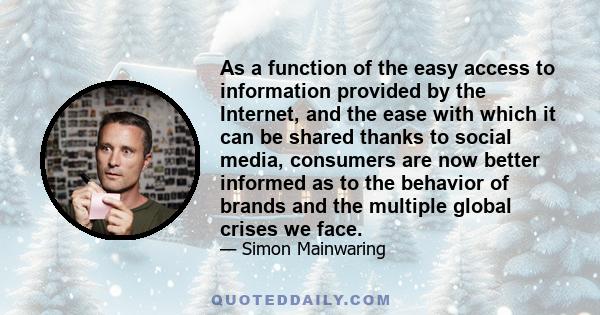 As a function of the easy access to information provided by the Internet, and the ease with which it can be shared thanks to social media, consumers are now better informed as to the behavior of brands and the multiple