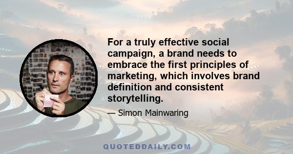 For a truly effective social campaign, a brand needs to embrace the first principles of marketing, which involves brand definition and consistent storytelling.