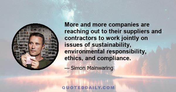 More and more companies are reaching out to their suppliers and contractors to work jointly on issues of sustainability, environmental responsibility, ethics, and compliance.