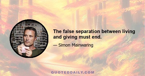 The false separation between living and giving must end.