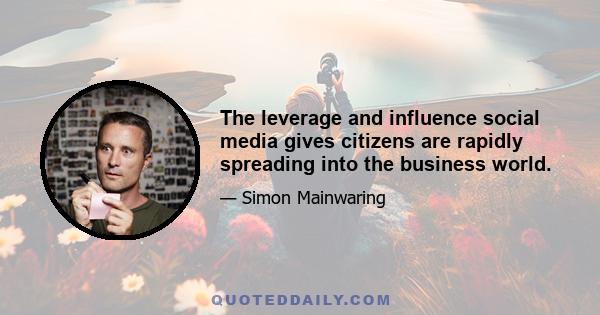 The leverage and influence social media gives citizens are rapidly spreading into the business world.