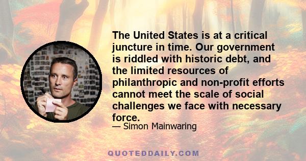 The United States is at a critical juncture in time. Our government is riddled with historic debt, and the limited resources of philanthropic and non-profit efforts cannot meet the scale of social challenges we face