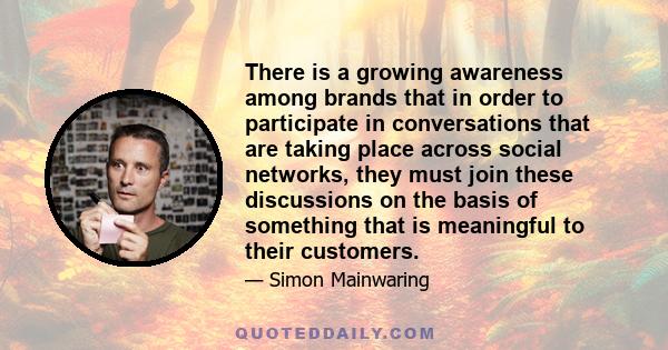 There is a growing awareness among brands that in order to participate in conversations that are taking place across social networks, they must join these discussions on the basis of something that is meaningful to