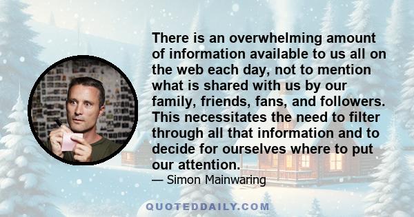 There is an overwhelming amount of information available to us all on the web each day, not to mention what is shared with us by our family, friends, fans, and followers. This necessitates the need to filter through all 