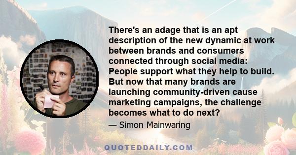 There's an adage that is an apt description of the new dynamic at work between brands and consumers connected through social media: People support what they help to build. But now that many brands are launching