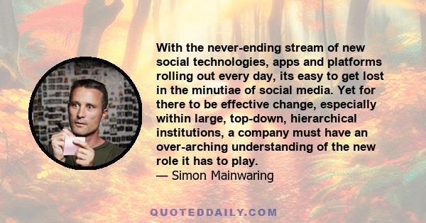 With the never-ending stream of new social technologies, apps and platforms rolling out every day, its easy to get lost in the minutiae of social media. Yet for there to be effective change, especially within large,