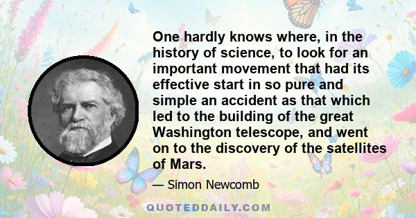 One hardly knows where, in the history of science, to look for an important movement that had its effective start in so pure and simple an accident as that which led to the building of the great Washington telescope,